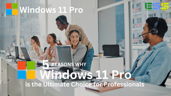 5 Reasons Why Windows 11 Pro is the Ultimate Choice for Professionals