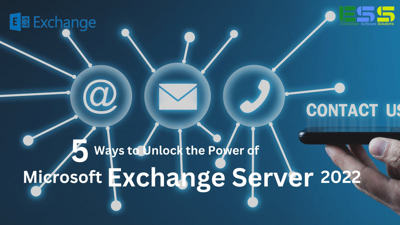 5 Ways to Unlock the Power of Microsoft Exchange Server 2022