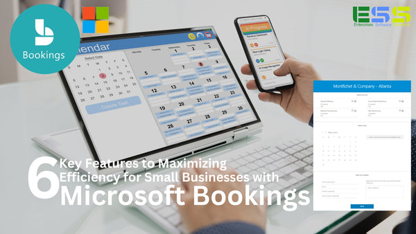 6 Key Features to Maximizing Efficiency for Small Businesses with Microsoft Bookings