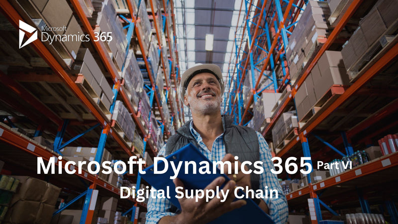 Microsoft Dynamics 365 Part VI: Digital Supply Chain
