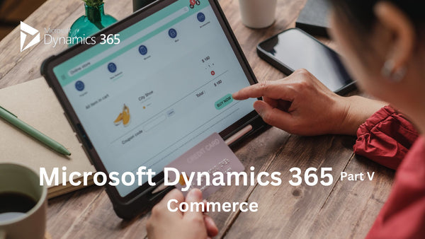 Microsoft Dynamics 365 Part V: Commerce