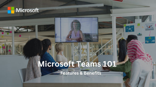 Microsoft Teams 101 (Features & Benefits)